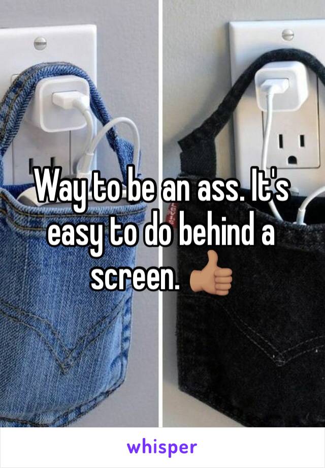 Way to be an ass. It's easy to do behind a screen. 👍🏽