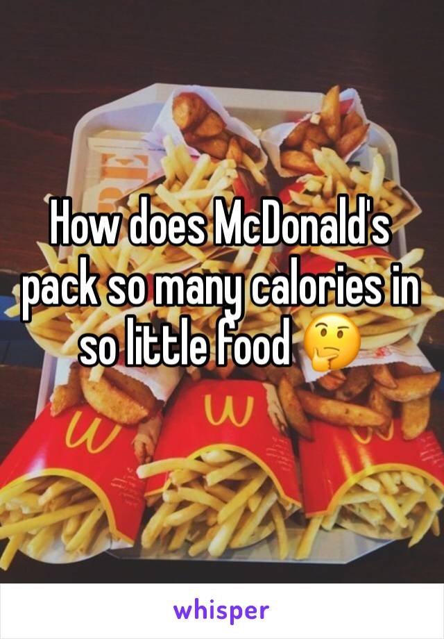 How does McDonald's pack so many calories in so little food 🤔 
