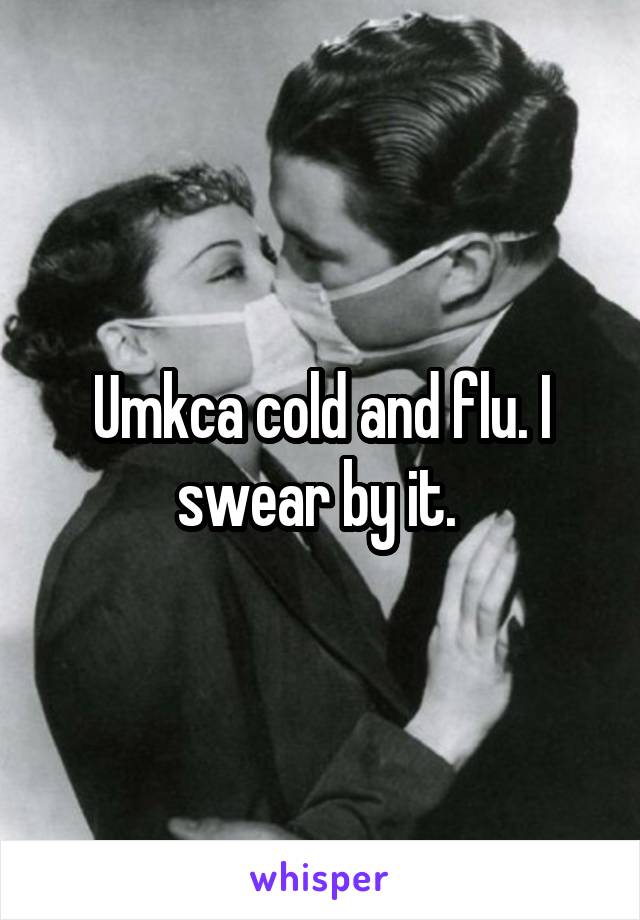Umkca cold and flu. I swear by it. 