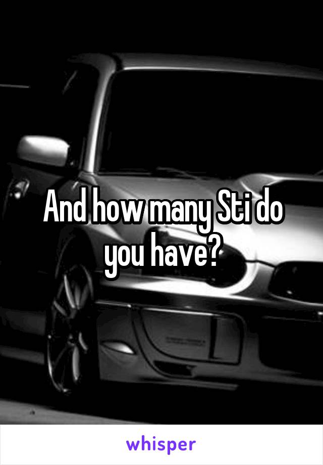 And how many Sti do you have?