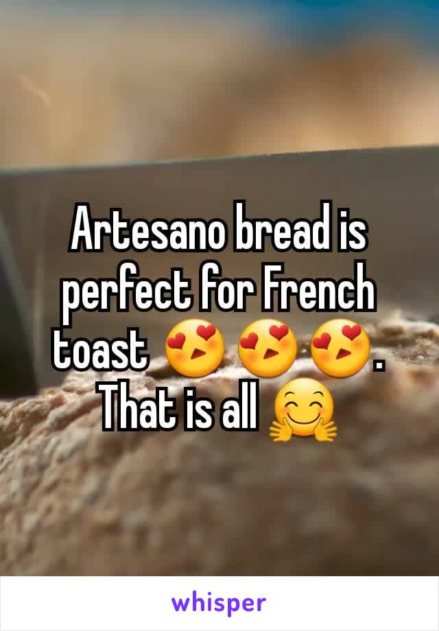 Artesano bread is perfect for French toast 😍😍😍. That is all 🤗