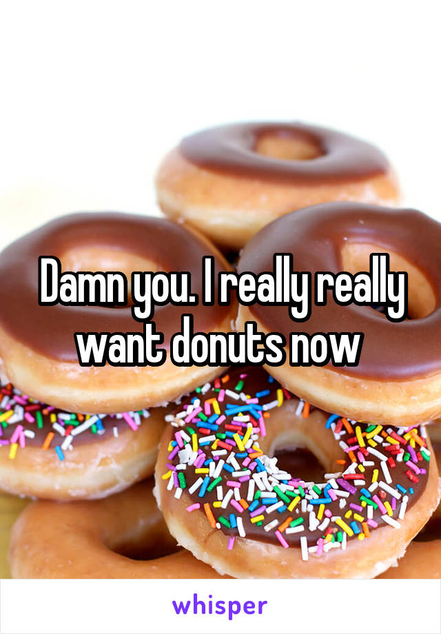 Damn you. I really really want donuts now 