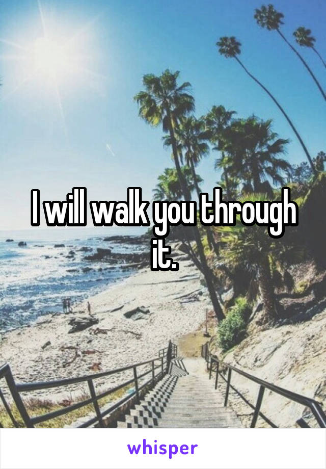 I will walk you through it.