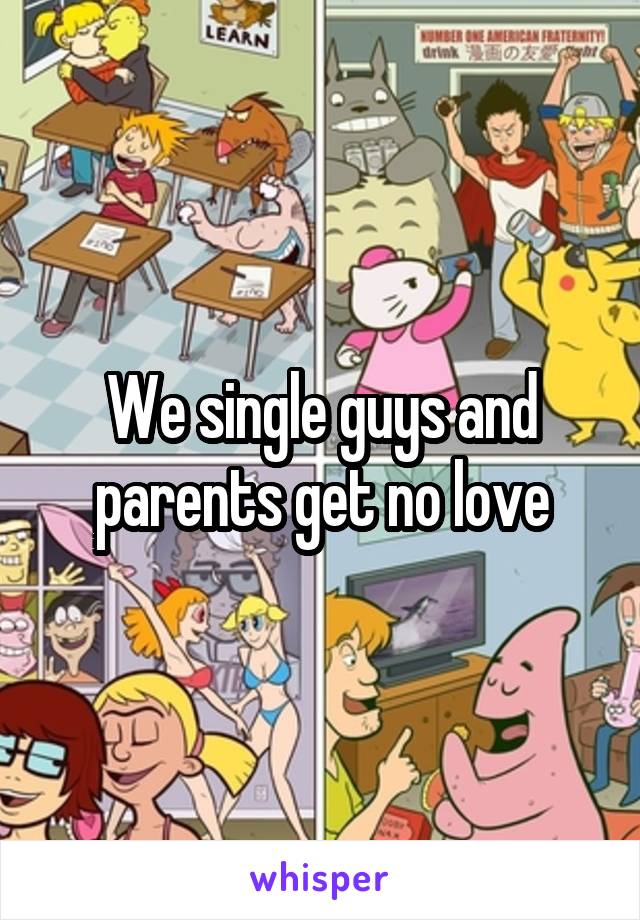 We single guys and parents get no love