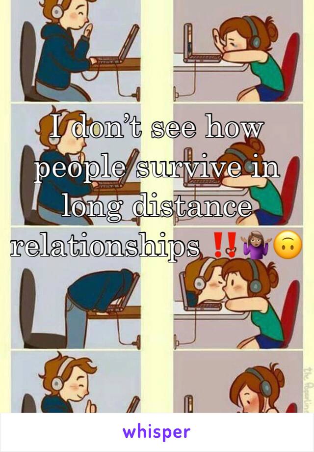 I don’t see how people survive in long distance relationships ‼️🤷🏽‍♀️🙃