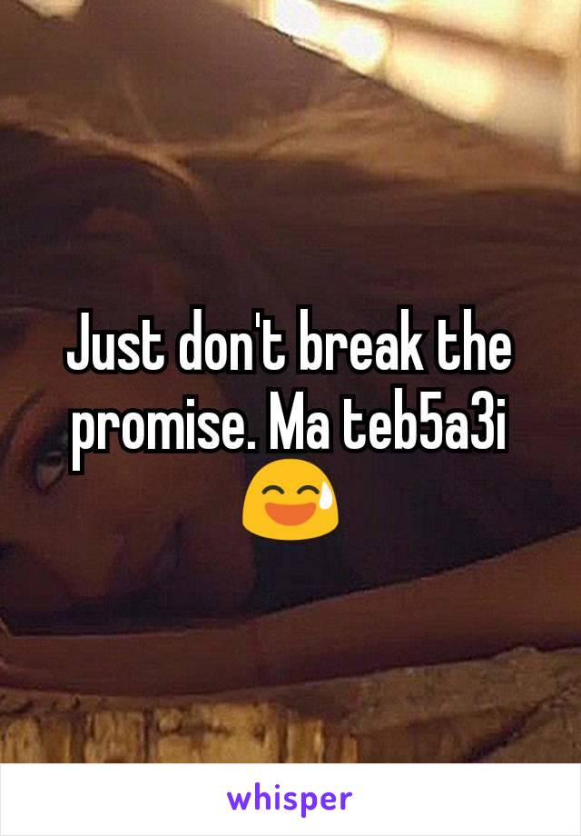 Just don't break the promise. Ma teb5a3i 😅