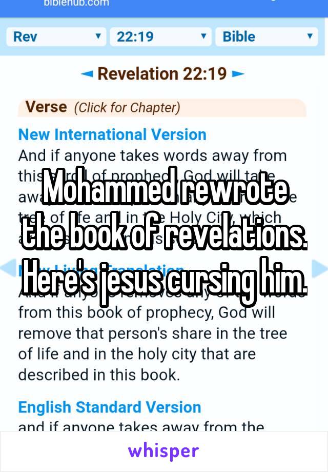Mohammed rewrote the book of revelations. Here's jesus cursing him.