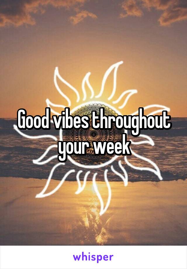 Good vibes throughout your week