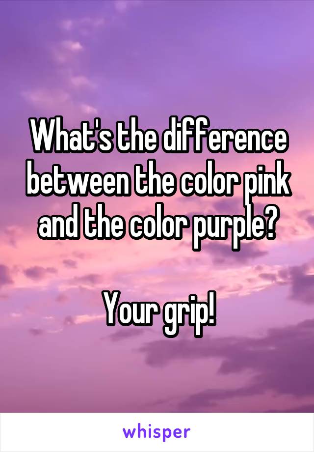 What's the difference between the color pink and the color purple?

Your grip!
