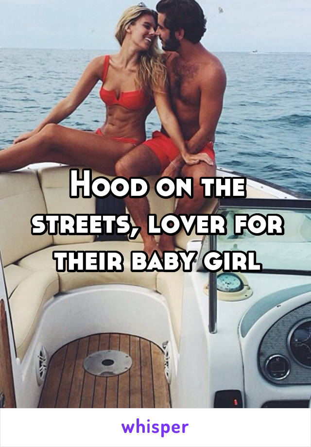 Hood on the streets, lover for their baby girl