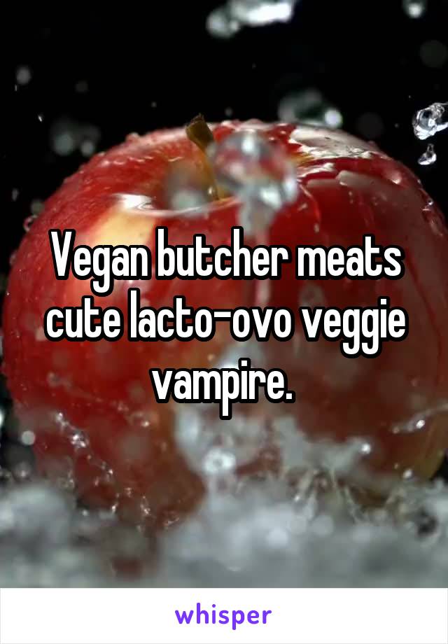 Vegan butcher meats cute lacto-ovo veggie vampire. 