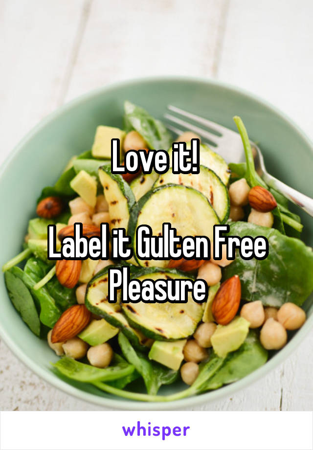 Love it! 

Label it Gulten Free Pleasure