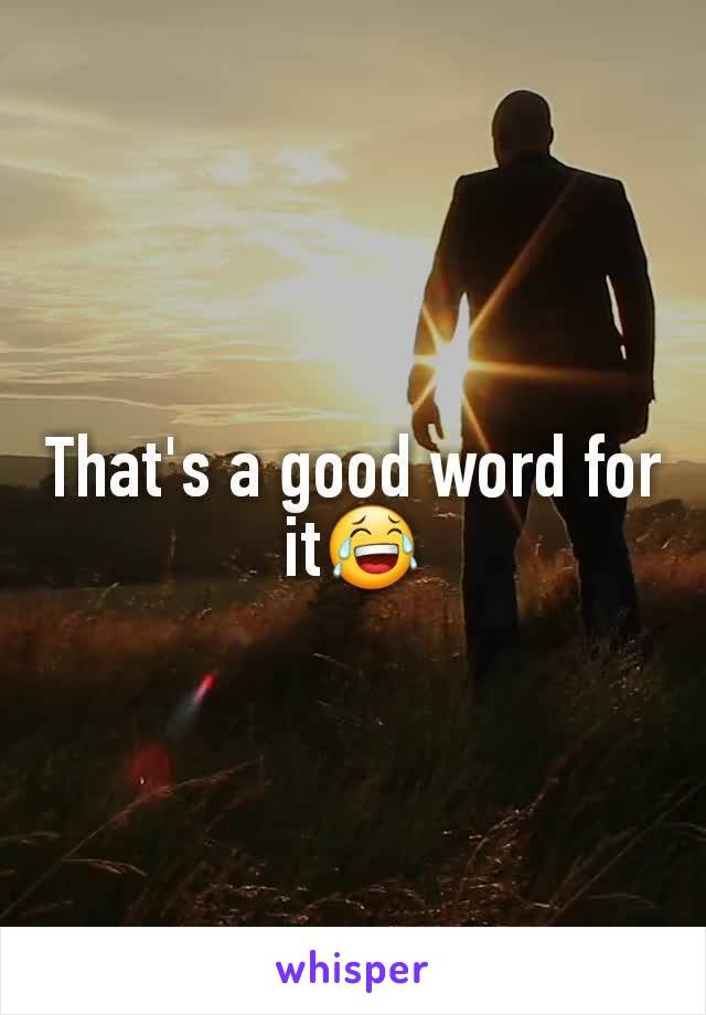 That's a good word for it😂