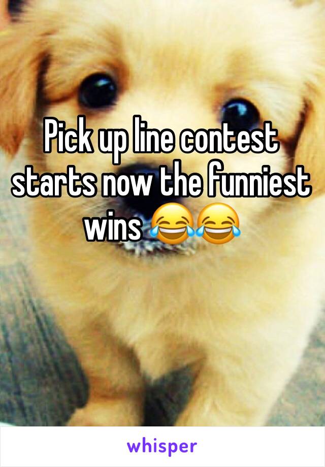 Pick up line contest starts now the funniest wins 😂😂