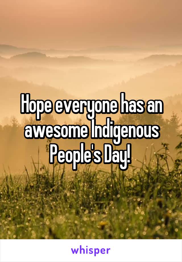 Hope everyone has an awesome Indigenous People's Day! 