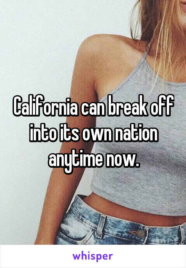 California can break off into its own nation anytime now.