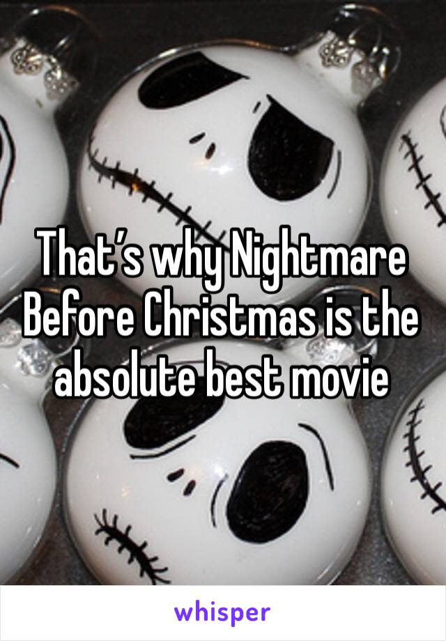 That’s why Nightmare Before Christmas is the absolute best movie 