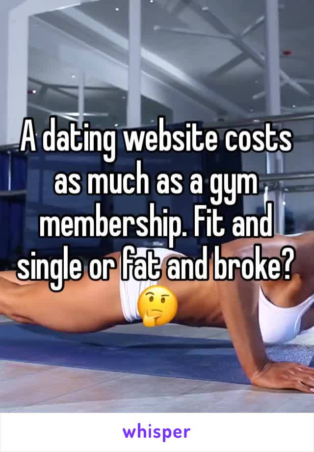 A dating website costs as much as a gym membership. Fit and single or fat and broke? 🤔