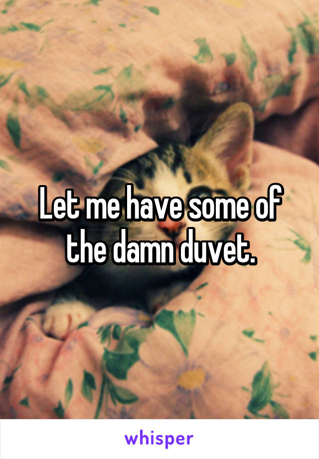 Let me have some of the damn duvet.