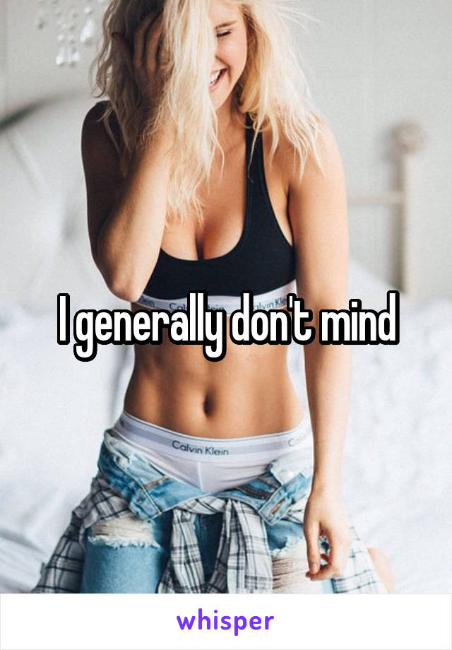 I generally don't mind