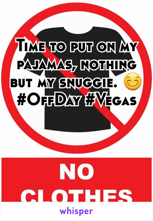 Time to put on my pajamas, nothing but my snuggie. 😊 #OffDay #Vegas