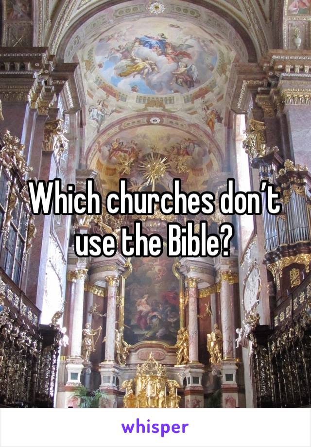Which churches don’t use the Bible?