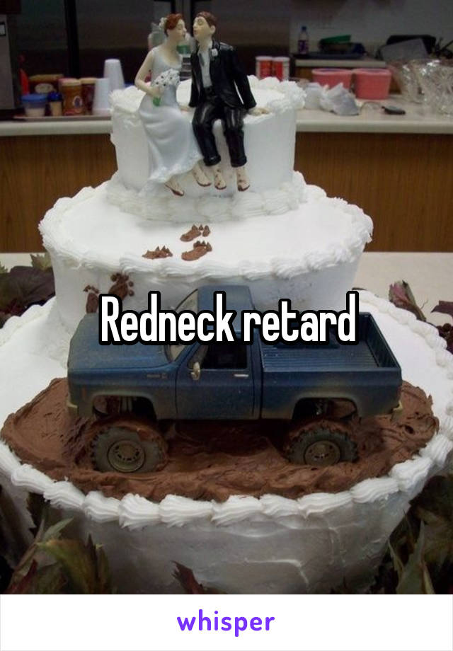 Redneck retard