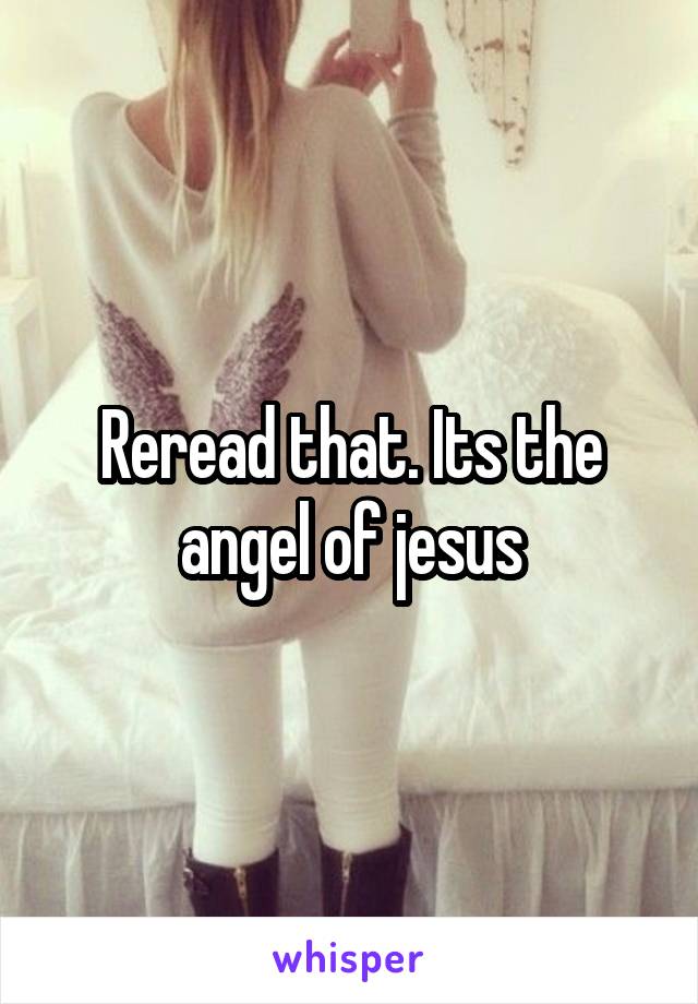 Reread that. Its the angel of jesus