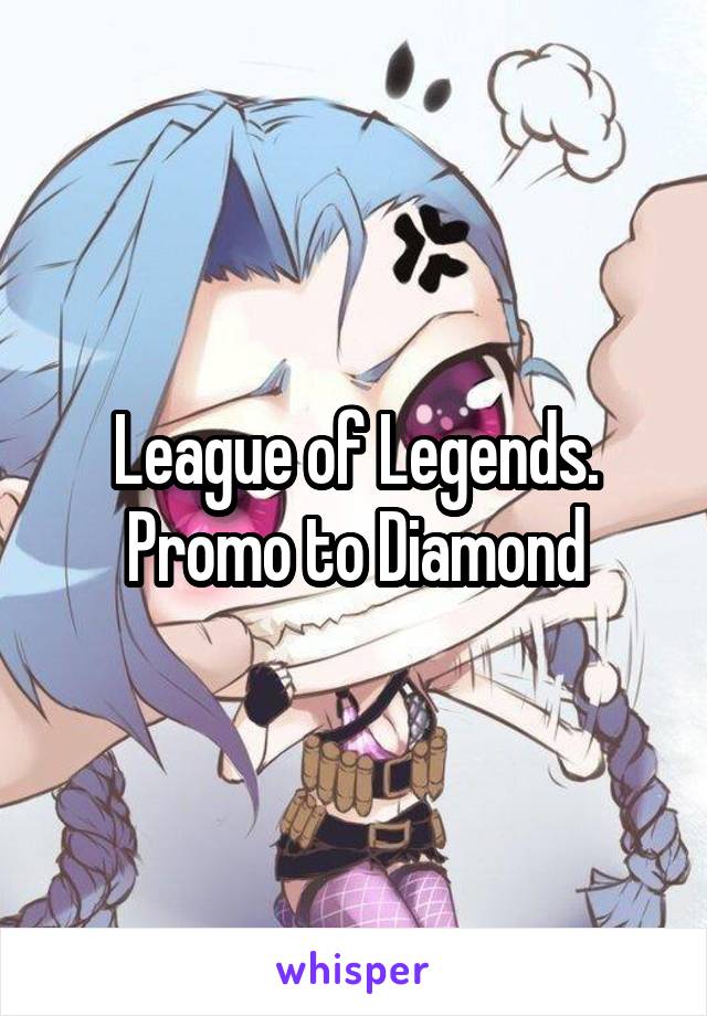 League of Legends. Promo to Diamond