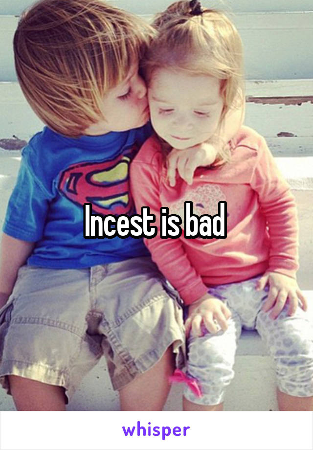 Incest is bad 