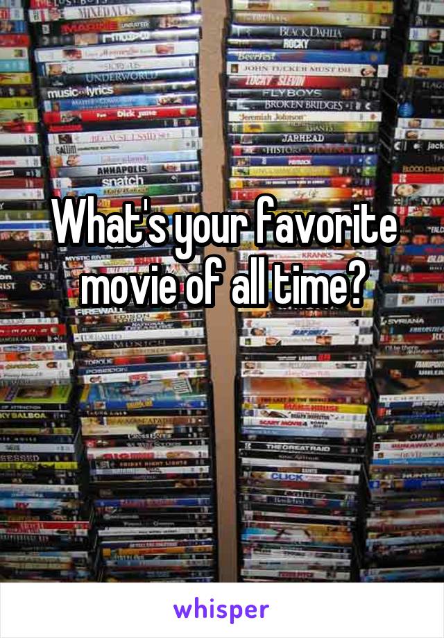 What's your favorite movie of all time?

