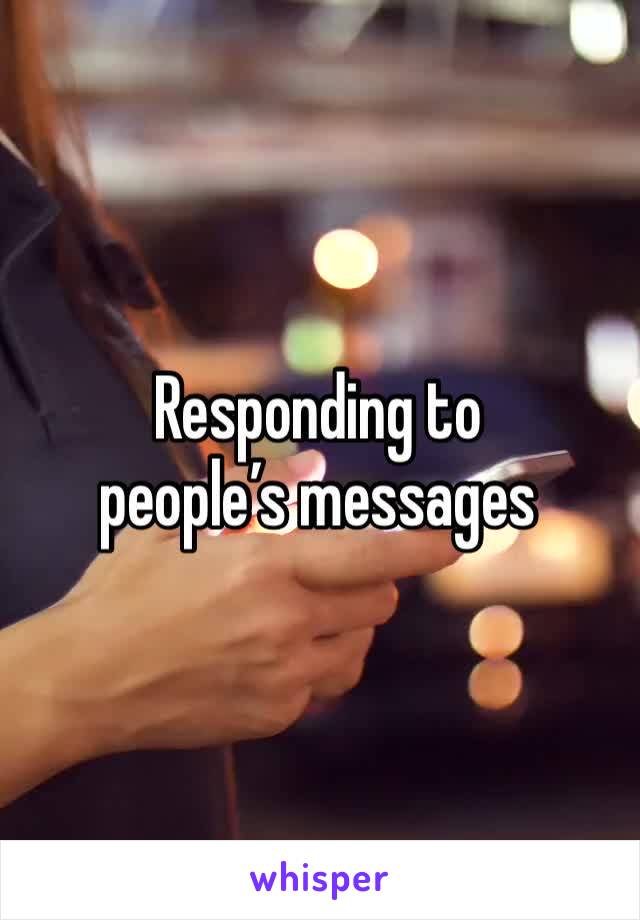 Responding to people’s messages 