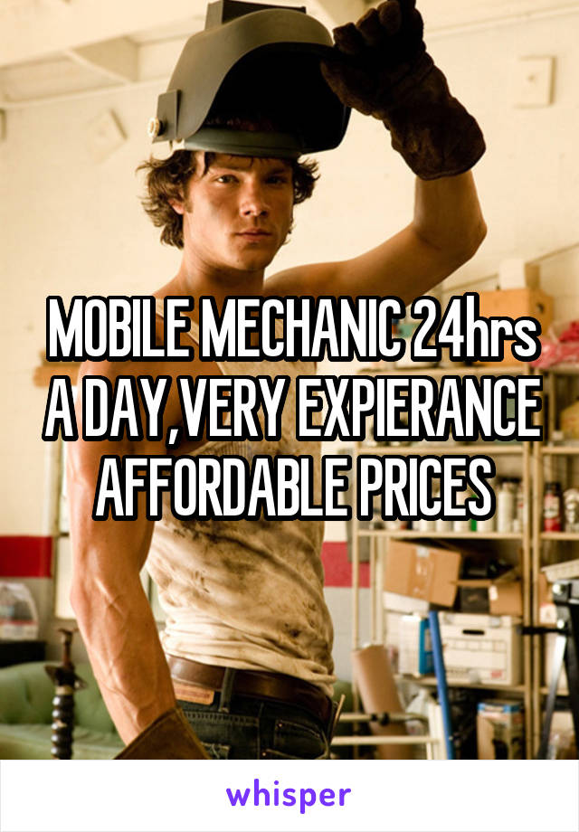 MOBILE MECHANIC 24hrs A DAY,VERY EXPIERANCE AFFORDABLE PRICES