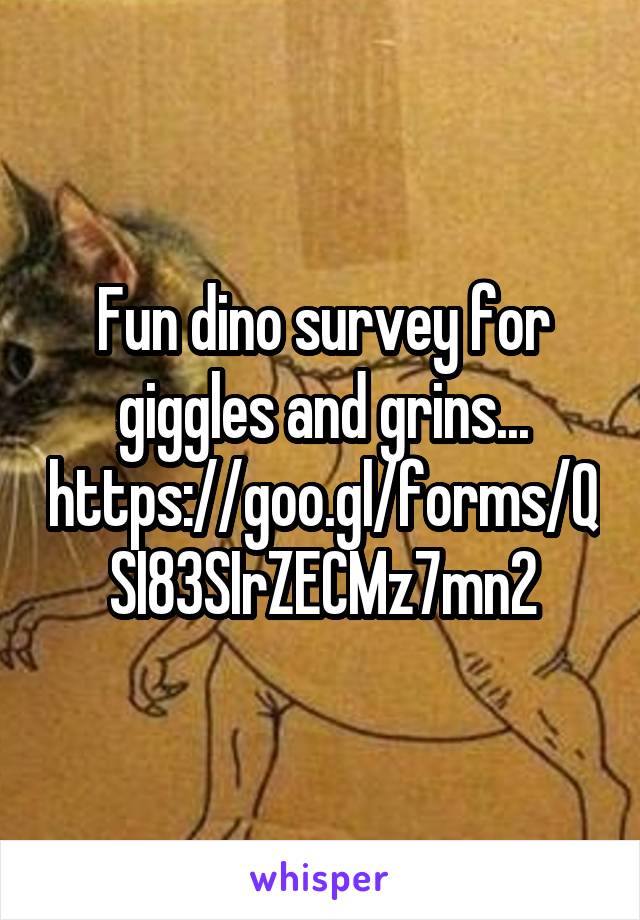 Fun dino survey for giggles and grins... https://goo.gl/forms/QSI83SIrZECMz7mn2