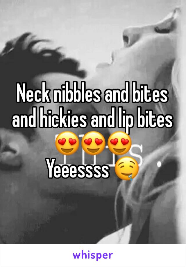 Neck nibbles and bites and hickies and lip bites 😍😍😍
Yeeessss 🤤