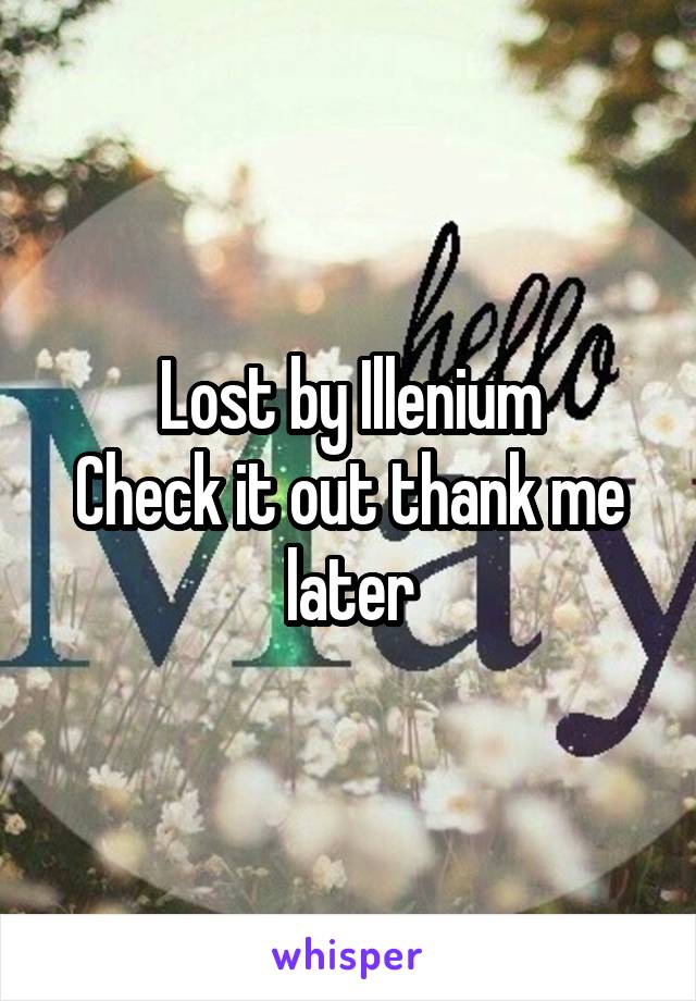 Lost by Illenium
Check it out thank me later