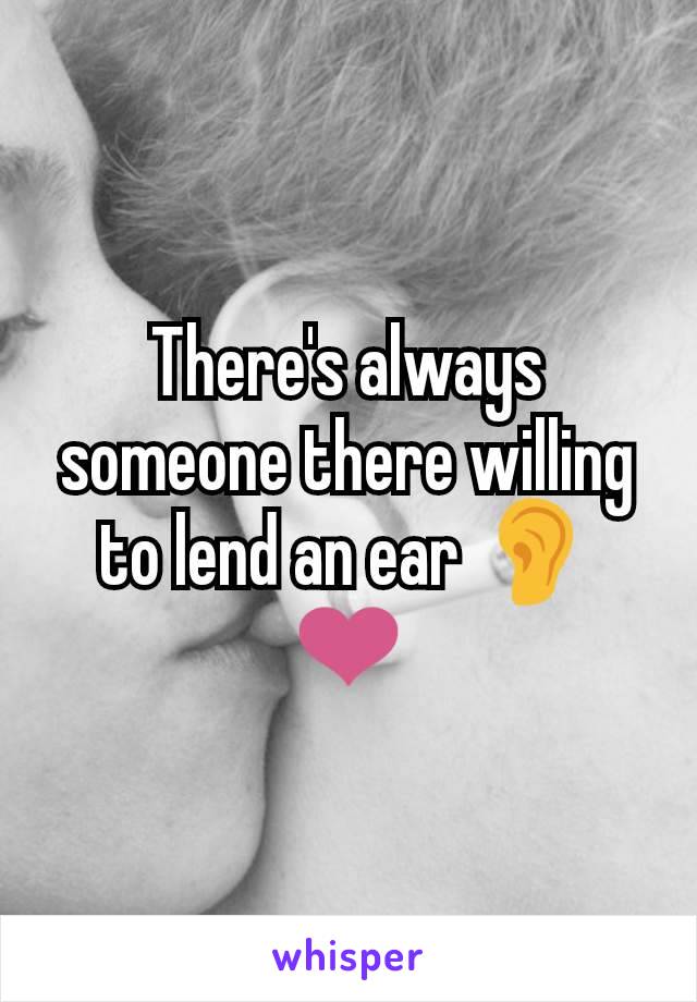 There's always someone there willing to lend an ear 👂❤️