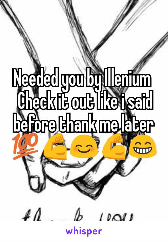 Needed you by Illenium 
 Check it out like i said before thank me later 💯💪😊💪😁