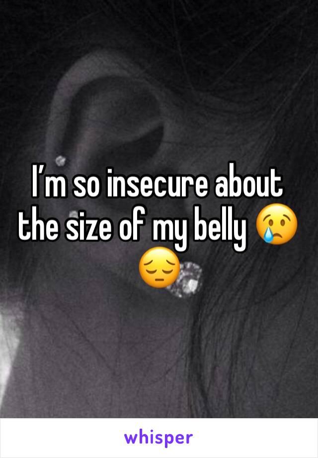 I’m so insecure about the size of my belly 😢😔