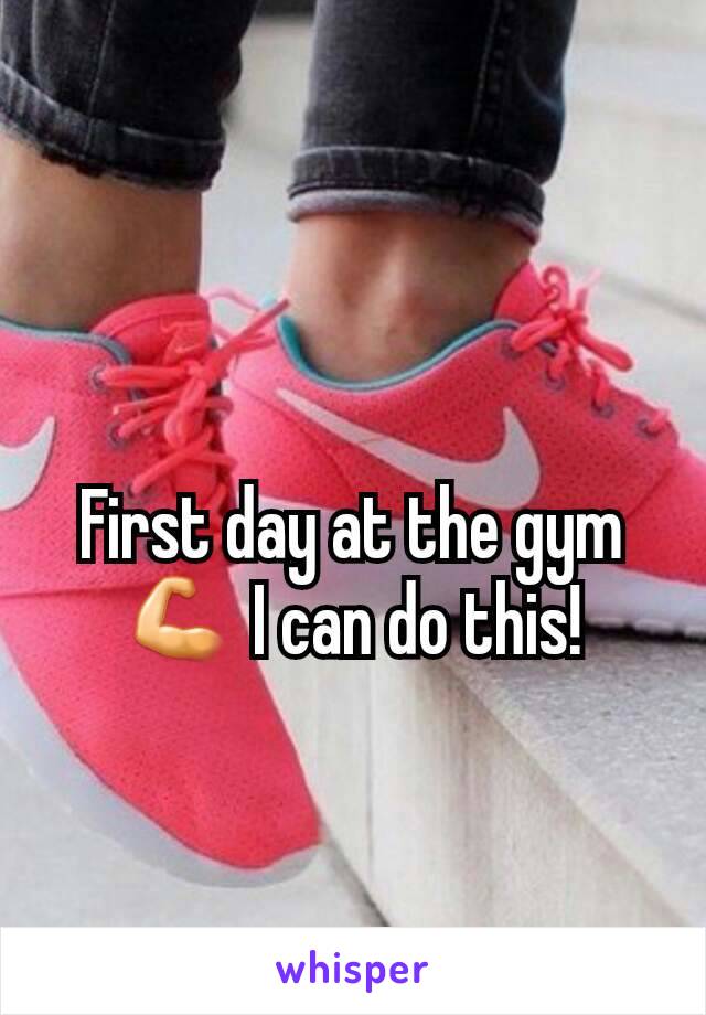 First day at the gym 💪 I can do this!
