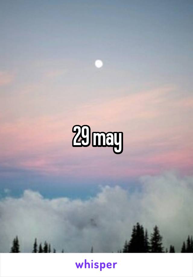 29 may
