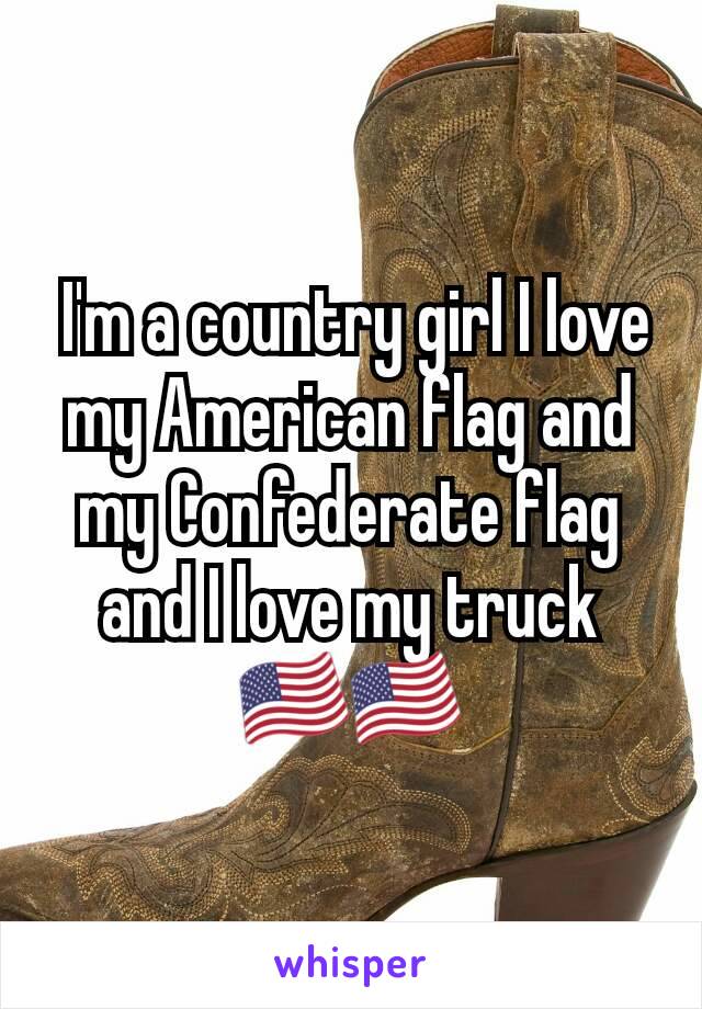  I'm a country girl I love my American flag and my Confederate flag and I love my truck 🇺🇸🇺🇸