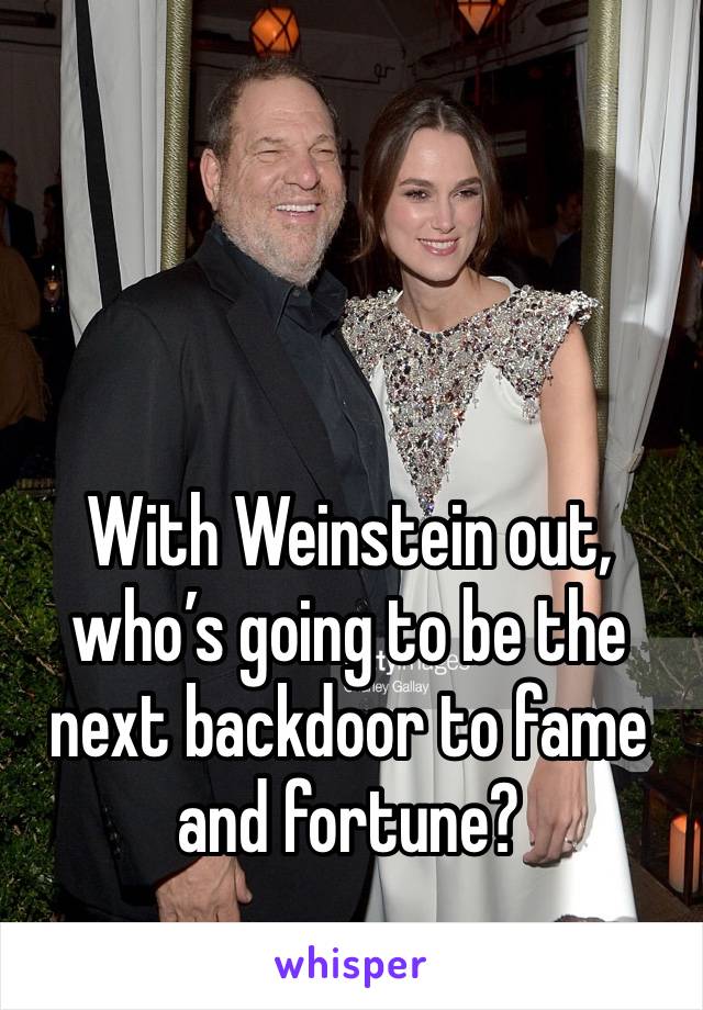 With Weinstein out, who’s going to be the next backdoor to fame and fortune?