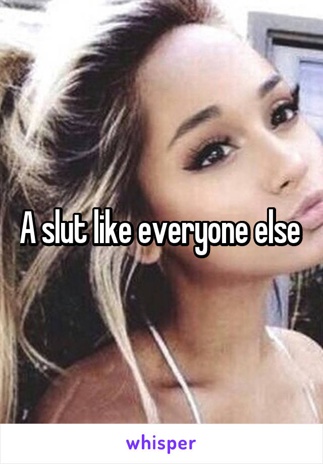 A slut like everyone else 