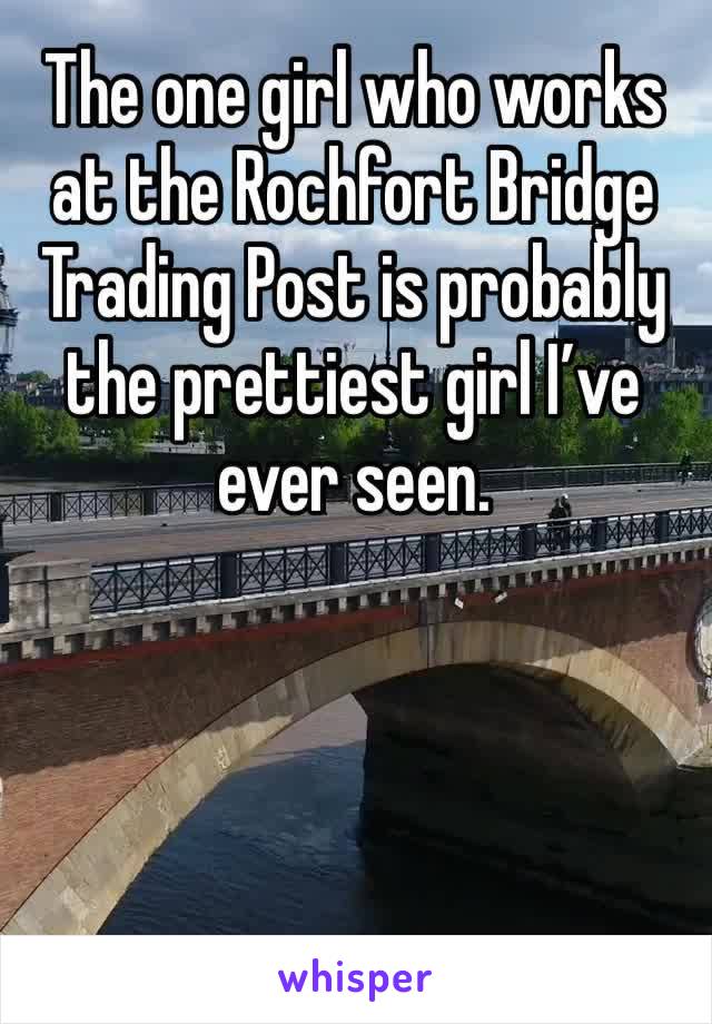The one girl who works at the Rochfort Bridge Trading Post is probably the prettiest girl I’ve ever seen.