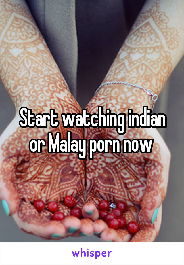 Start watching indian or Malay porn now 