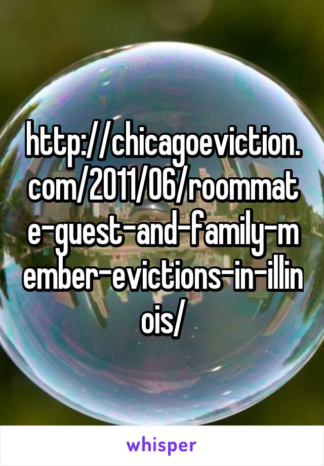 http://chicagoeviction.com/2011/06/roommate-guest-and-family-member-evictions-in-illinois/