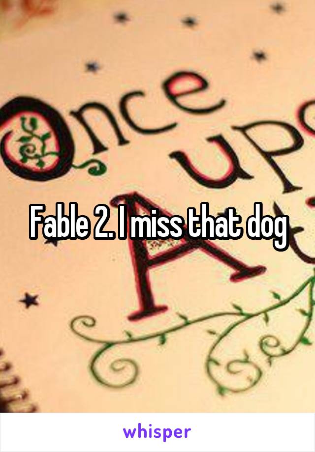 Fable 2. I miss that dog