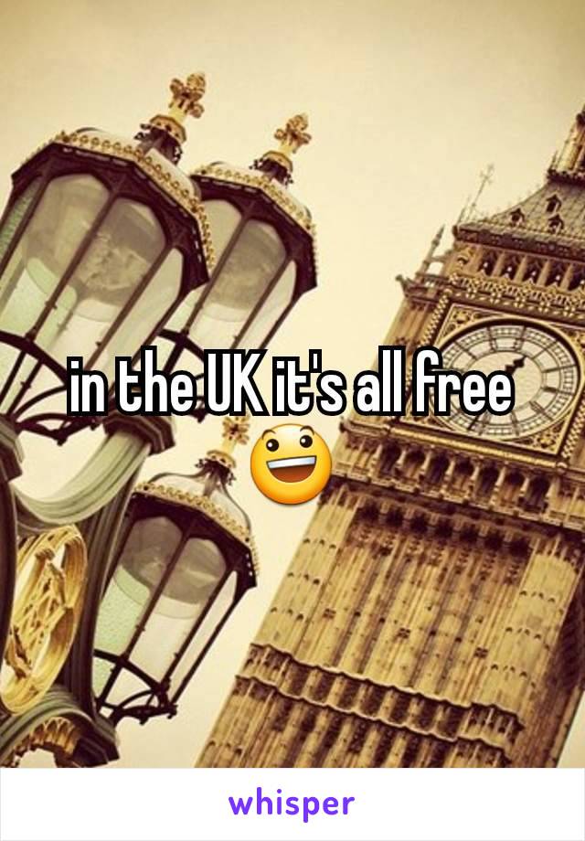 in the UK it's all free 😃