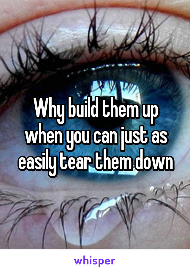 Why build them up when you can just as easily tear them down